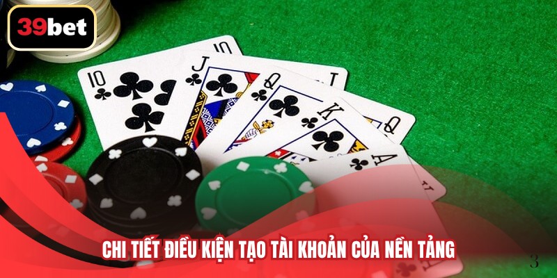 Chi tiết điều kiện tạo tài khoản của nền tảng